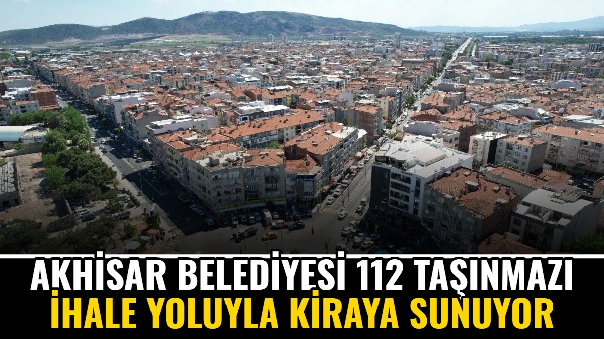 Akhisar Belediyesi 112 Taşınmazı İhale Yoluyla Kiraya Sunuyor