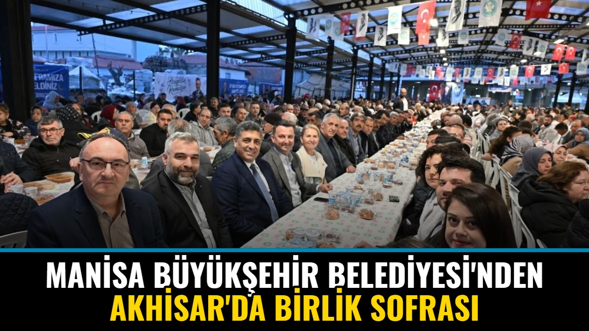 Manisa Büyükşehir Belediyesi'nden Akhisar'da Birlik Sofrası