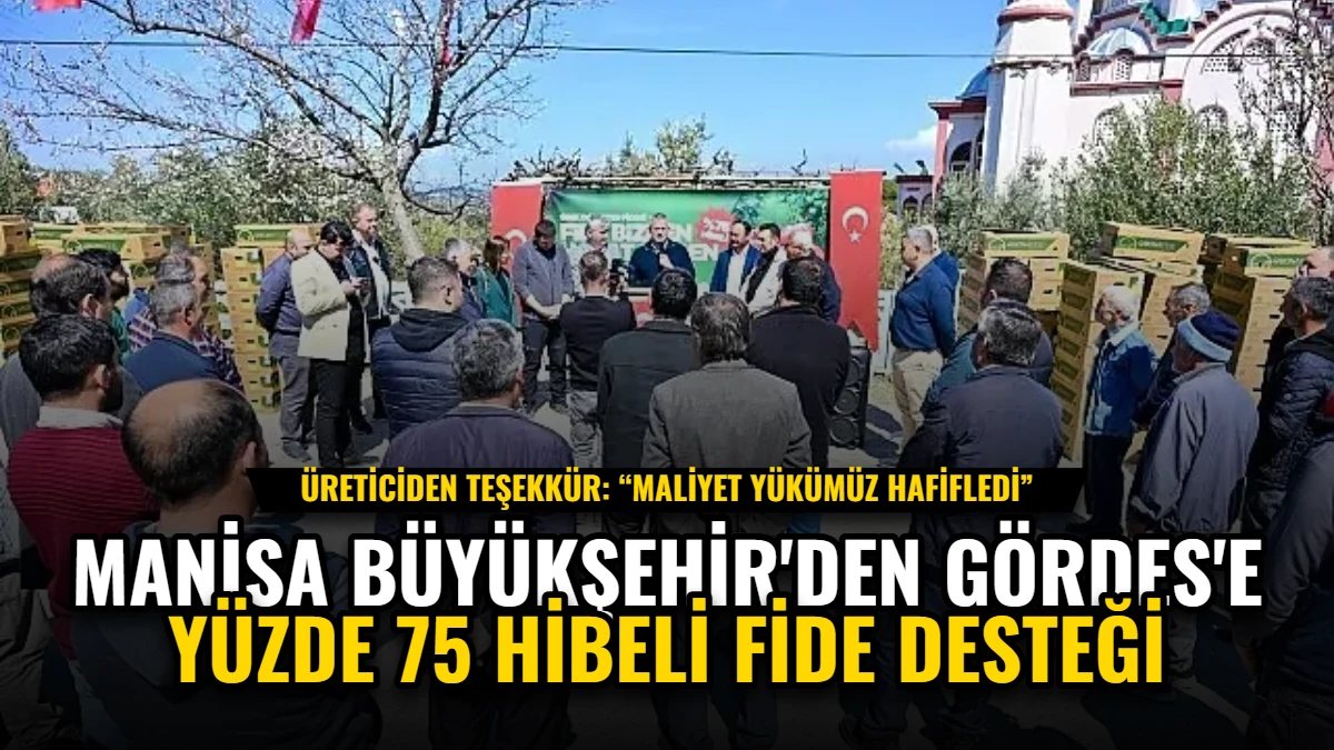 Manisa Büyükşehir'den Gördes'e Yüzde 75 Hibeli Fide Desteği