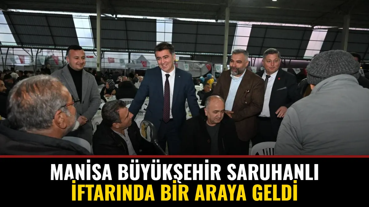 Manisa Büyükşehir Saruhanlı İftarında Bir Araya Geldi