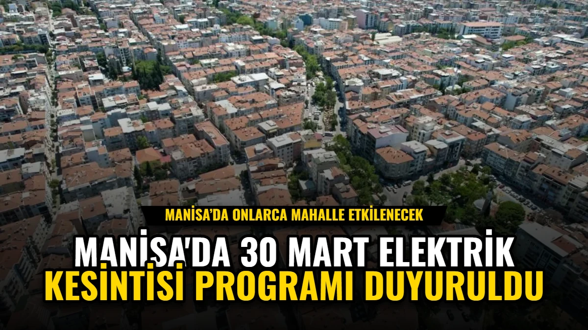Manisa'da 30 Mart Elektrik Kesintisi Programı Duyuruldu