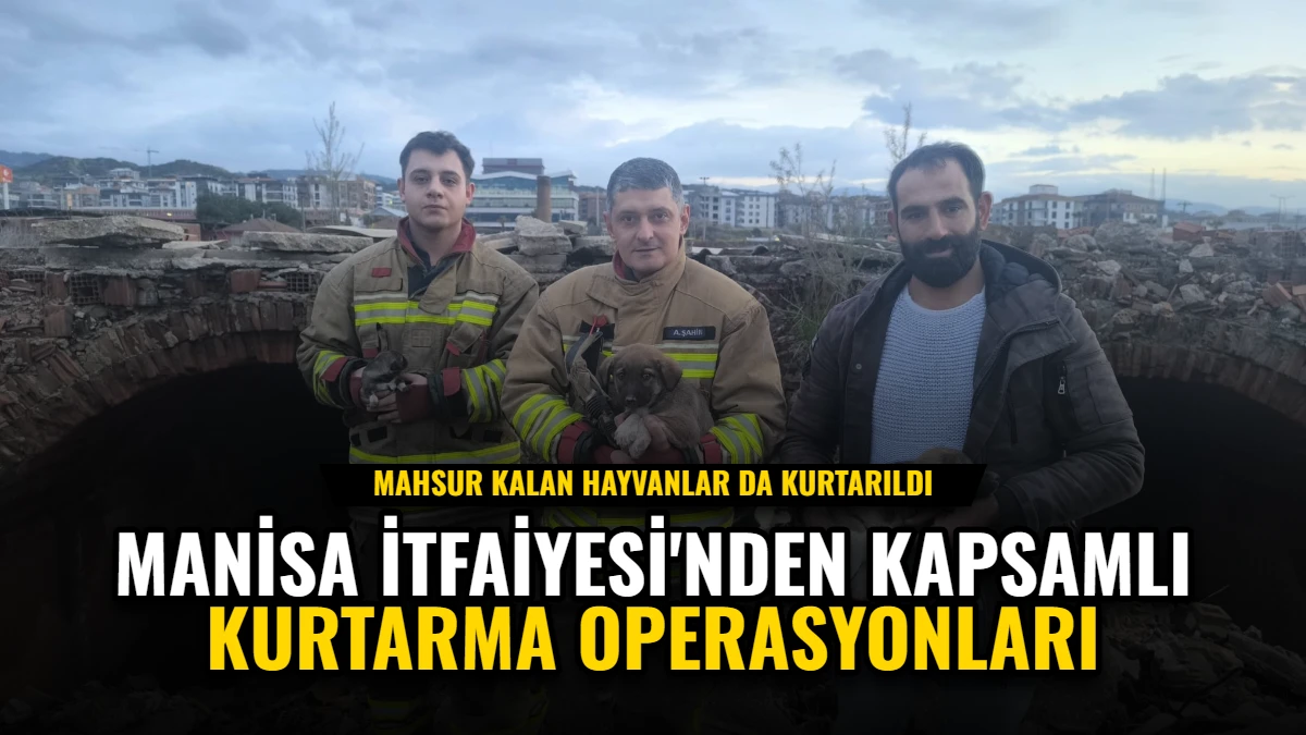 Manisa İtfaiyesi'nden Kapsamlı Kurtarma Operasyonları